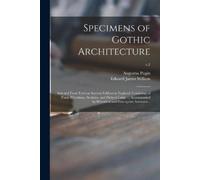 Augustus 1762-1832 Specimens of Gothic Architecture; Selected From (Tascabile)