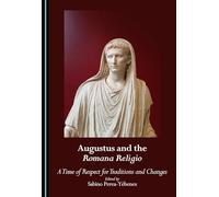 Augustus and the Romana Religio: A Time of Respect for Traditions and Changes