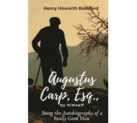 Augustus Carp, Esq., by Himself: Being the Autobiography of a Really Good Man: Hilarious 20th Century English Comic Satire Novel (Annotated)