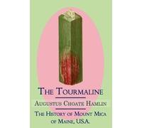 Augustus Choate The Tourmaline / The History of Mount Mica of Maine, (Tascabile)