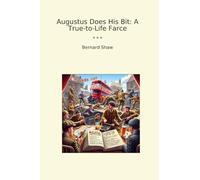 Augustus Does His Bit: A True-to-Life Farce