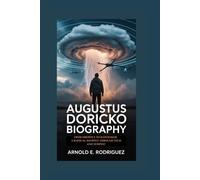 AUGUSTUS DORICKO BIOGRAPHY: FROM DROPOUT TO RAINMAKER: A RADICAL JOURNEY THROUGH TECH AND TEMPEST