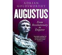 Goldsworthy Adrian – Augustus: From Revolutionary to Emperor