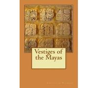 Augustus Le Plongeon MD Vestiges of the Mayas (Tascabile)