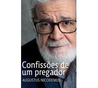 Augustus Nicodemus Confissões de um pregador (Copertina rigida)