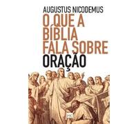 Augustus Nicodemus O que a Bíblia fala sobre oração (Tascabile)