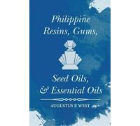Augustus P West Philippine Resins, Gums, Seed Oils, and Essential Oi (Tascabile)