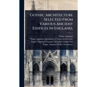 Augustus Pugin Gothic Architecture Selected From Various Ancient Edi (Tascabile)