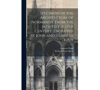 Augustus Pugin Specimens of the Architecture of Normandy, Fr (Copertina rigida)