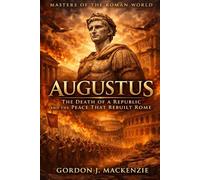 Augustus: The Death of a Republic and the Peace That Rebuilt Rome