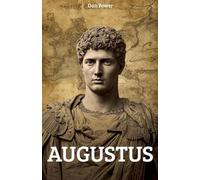 AUGUSTUS UND DAS RÖMISCHE FÜRSTENTUM. GESCHICHTE, POLITIK UND KULTUR DES REICHES: Tiefgehende Analyse von Augustus' Reformen, Familie, Wirtschaft und Vermächtnis zum Verständnis des kaiserlichen Roms