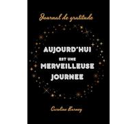 AUJOURD'HUI EST UNE MERVEILLEUSE JOURNEE: Journal de gratitude