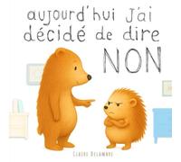 Aujourd'hui, j'ai décidé de dire NON: Un album tendre pour apprivoiser les émotions et s’affirmer en douceur