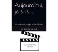 Aujourd'hui, je suis ...: Livre de coloriages et de dessins
