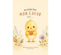 Aujourd'hui mon coeur est ...: Les aventures de Poussinette