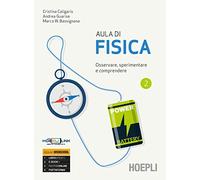 Aula di fisica. Osservare, sperimentare e comprendere. Per il primo biennio delle Scuole superiori. Con e-book. Con espansione online (Vol. 2)