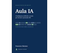Aula IA: L'intelligenza artificiale a scuola per docenti e personale ATA. Manuale pratico con web app