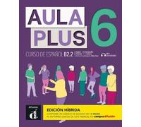 Aula Plus 6 - B2.2 Edicion hibrida - Libro del alumno + MP3 descarga (Tascabile)