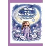 Aulani and the Moon Garden: A Magical Bedtime Story About Mindfulness and Finding Peace (Aulani's Adventures Book 1)
