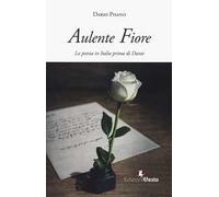 Aulente fiore. La poesia in Italia prima di Dante