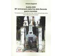 Auletta 2025. 80° anniversario della fine della Seconda guerra mondiale. Un paese e la storia dei suoi figli, vittime dimenticate della Seconda guerra mondiale