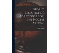 Aulus Gellius Stories Selections & Adaptions From the Noctes Atticae (Tascabile)