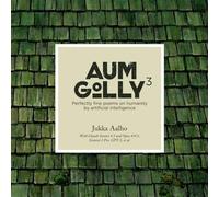 Aum Golly 3: Perfectly Fine Poems on Humanity by Artificial Intelligence