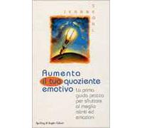 Aumenta il tuo quoziente emotivo. La prima guida pratica per sfruttare al meglio istinti ed emozioni