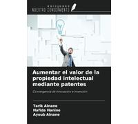 Aumentar el valor de la propiedad intelectual mediante patentes: Convergencia de innovación e invención