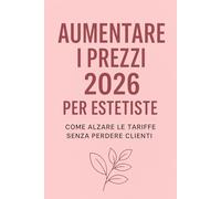 Aumentare i Prezzi 2026 per Estetiste: Come alzare le tariffe senza perdere clienti: strategie pratiche, comunicazione efficace e metodo professionale per valorizzare il tuo lavoro.