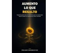 AUMENTO LO QUE RESALTO: Programa de gestión diaria del reconocimiento para lo que capta nuestra atención, aplicable a las organizaciones, familia o comunidad.