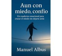 Aun con miedo, confío: Un cuaderno emocional para cruzar el miedo sin dejarte atrás