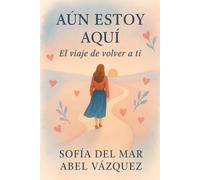 Aún Estoy Aquí: El viaje de volver a ti: Libros de Autoayuda