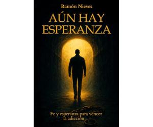 Aún hay esperanza: Fé y esperanza para vencer la adicción
