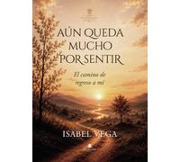 Aún queda mucho por sentir: El camino de regreso a mí