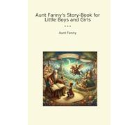 Aunt Fanny's Story-Book for Little Boys and Girls