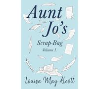 Aunt Jo's Scrap-Bag, Volume I: 1