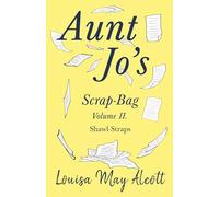 Aunt Jo's Scrap-Bag Volume II: Shawl-Straps: 2