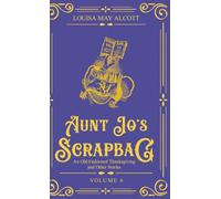 Aunt Jo's Scrapbag 6: An Old-Fashioned Thanksgiving and Other Stories