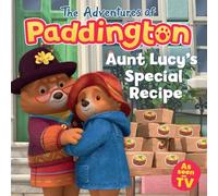 Aunt Lucy’s Special Recipe: A delicious new Paddington picture book for children aged 2 to 5!