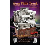 Aunt Phil's Trunk Volume Five Second Edition: Bringing Alaska's history alive: