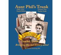 Aunt Phil's Trunk Volume Two Teacher Guide Fourth Edition: Bringing Alaska's History Alive!
