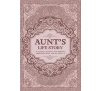 Aunt’s Life Story: A Guided Journal and Memory Keepsake Book for My Family