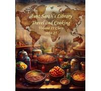 Aunt Sarah's Library: Cookbook and Travelogue: Class of 2024-2025 Volume Eleven