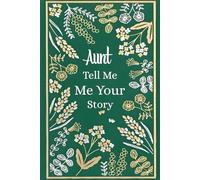 Aunt Tell Me Your Life Story: A Memory and Keepsake Journal for Your Auntie.
