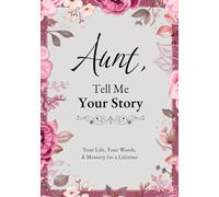 Aunt, Tell Me Your Story: A Guided Journal to Record Memories, Reflections, Family History, and Special Moments, with Space for Photos and Personal Notes
