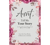 Aunt, Tell Me Your Story: A Guided Journal to Record Memories, Reflections, Family History, and Special Moments, with Space for Photos and Personal Notes
