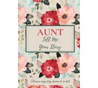 Aunt, Tell Me Your Story: A keepsake journal to share memories, preserve family history, and connect generations