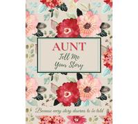 Aunt, Tell Me Your Story: A keepsake journal to share memories, preserve family history, and connect generations