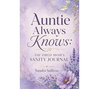 Auntie Always Knows: The Tired Mom's Sanity Journal: A Gentle Guide to Help You Reflect and Reset